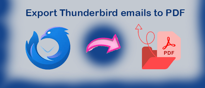 How to Export Thunderbird emails to PDF document? – Top 2 Methods