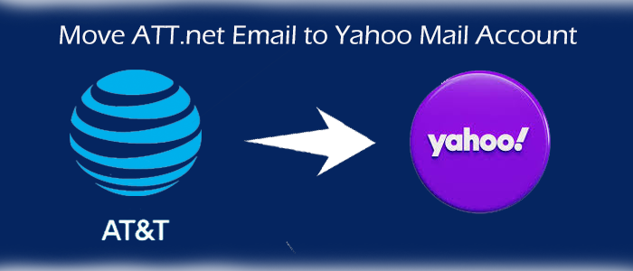 Transfer/Move ATT.net Email to Yahoo Mail Account – Fast Solutions