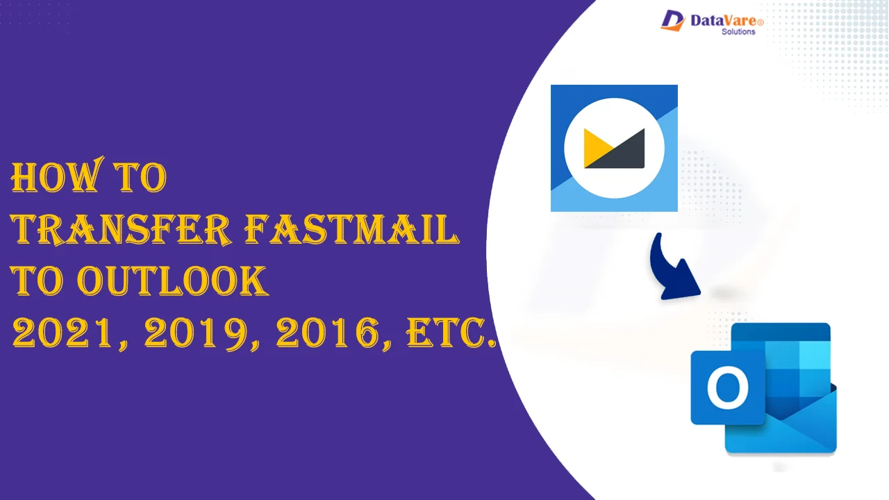 How to Transfer Fastmail to Outlook 2021, 2019, 2016, and 2013?